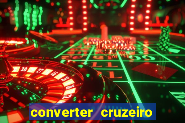 converter cruzeiro para real